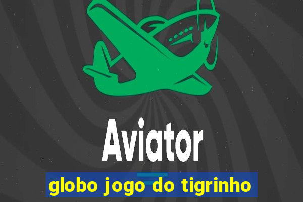 globo jogo do tigrinho